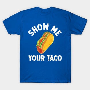 show me your taco2 T-Shirt